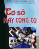 Ebook Cơ sở máy công cụ - PGS.TS. Phạm Văn Hùng và PGS.TS. Nguyễn Phương