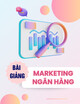 Bài giảng Marketing ngân hàng: Chương 1 - ThS. Hoàng Tuấn Minh
